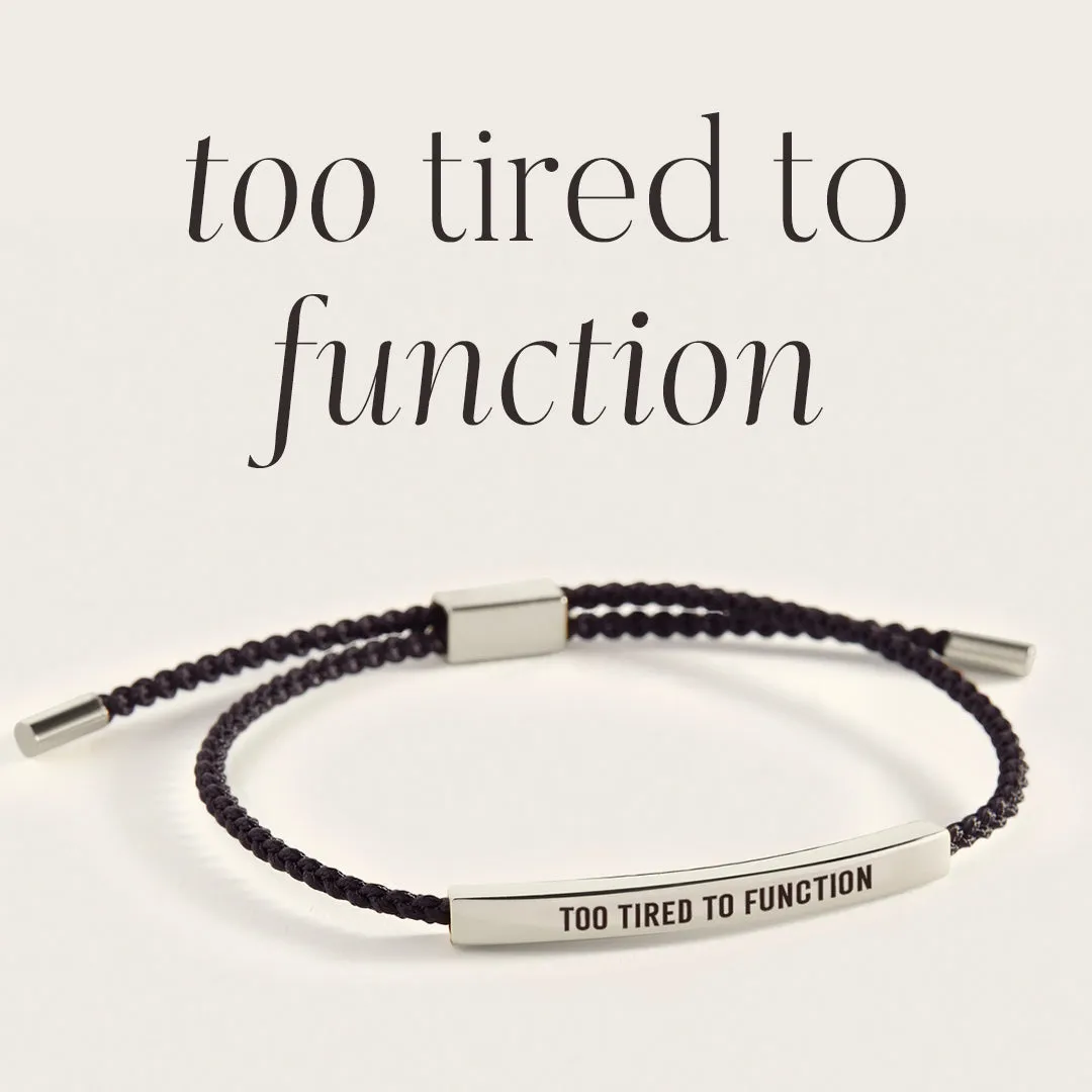 Too Tired to Function Inspire Bracelet